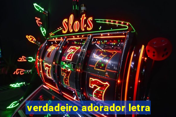 verdadeiro adorador letra